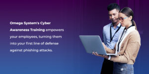 Omega Systems cyber awareness training turns employees into your first line of defense against phishing attacks